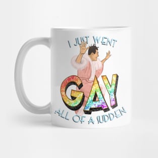 I Just Went GAY - Bringing Up Baby Mug